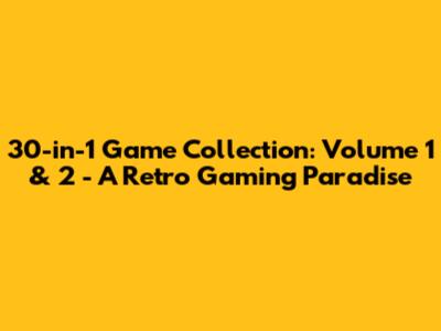 30-in-1 Game Collection: Volume 1 & 2 - A Retro Gaming Paradise