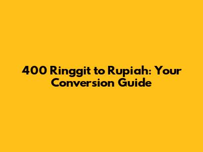 400 Ringgit to Rupiah: Your Conversion Guide