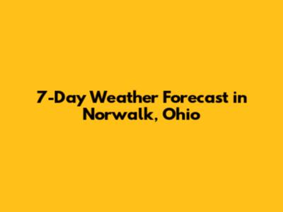 7-Day Weather Forecast in Norwalk, Ohio