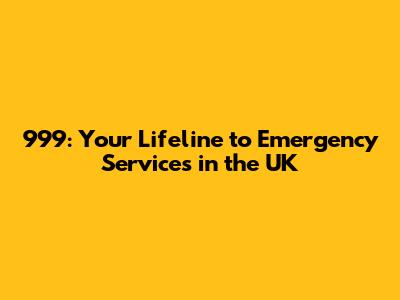 999: Your Lifeline to Emergency Services in the UK