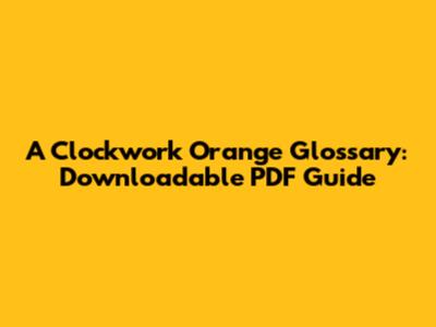 A Clockwork Orange Glossary: Downloadable PDF Guide