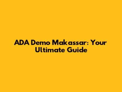 ADA Demo Makassar: Your Ultimate Guide