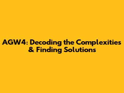 AGW4: Decoding the Complexities & Finding Solutions