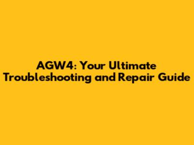 AGW4: Your Ultimate Troubleshooting and Repair Guide