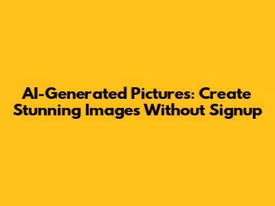 AI-Generated Pictures: Create Stunning Images Without Signup