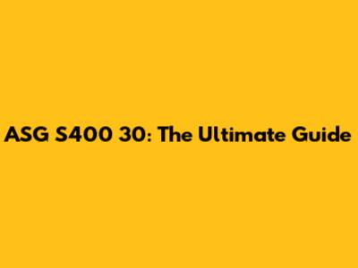 ASG S400 30: The Ultimate Guide