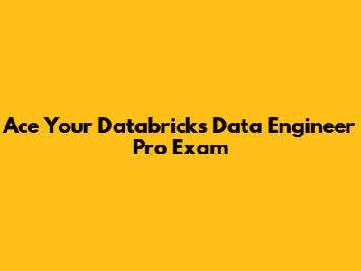Ace Your Databricks Data Engineer Pro Exam