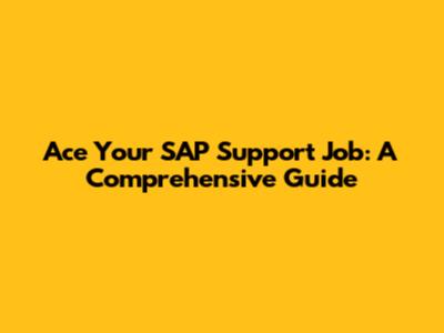 Ace Your SAP Support Job: A Comprehensive Guide