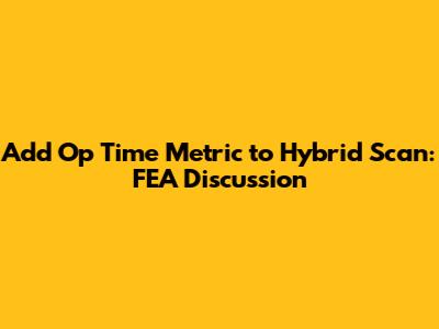 Add Op Time Metric to Hybrid Scan: FEA Discussion