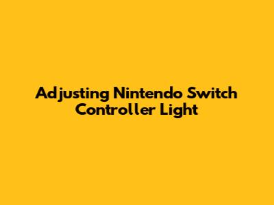 Adjusting Nintendo Switch Controller Light