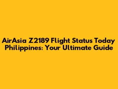 AirAsia Z2189 Flight Status Today Philippines: Your Ultimate Guide