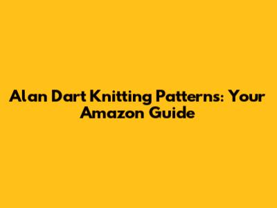 Alan Dart Knitting Patterns: Your Amazon Guide