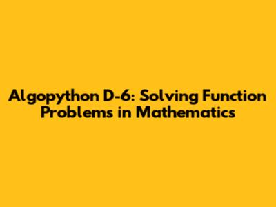 Algopython D-6: Solving Function Problems in Mathematics