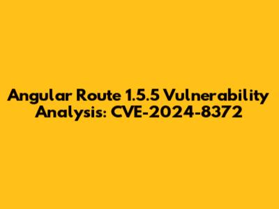 Angular Route 1.5.5 Vulnerability Analysis: CVE-2024-8372