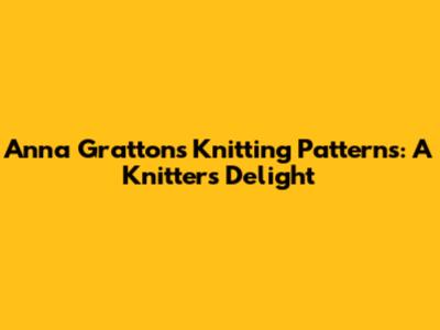 Anna Gratton's Knitting Patterns: A Knitter's Delight