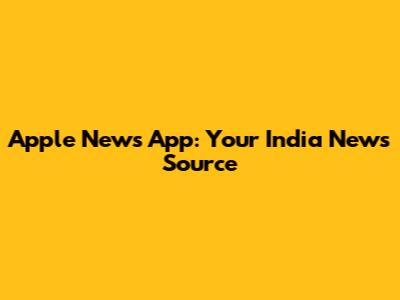 Apple News App: Your India News Source