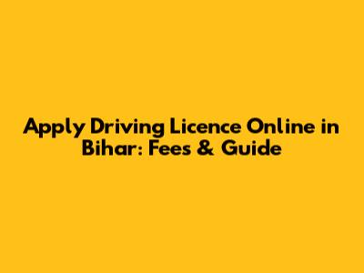 Apply Driving Licence Online in Bihar: Fees & Guide