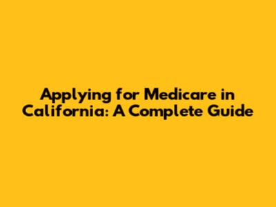 Applying for Medicare in California: A Complete Guide