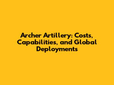 Archer Artillery: Costs, Capabilities, and Global Deployments