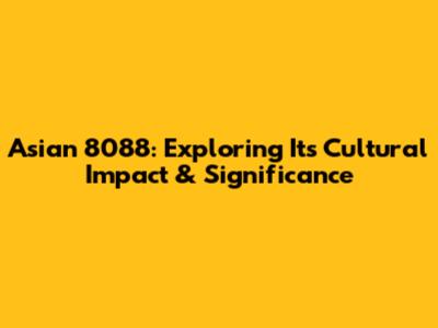 Asian 8088: Exploring Its Cultural Impact & Significance