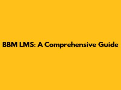 BBM LMS: A Comprehensive Guide