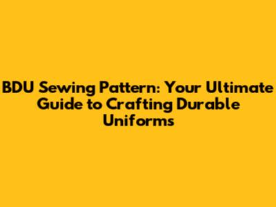 BDU Sewing Pattern: Your Ultimate Guide to Crafting Durable Uniforms
