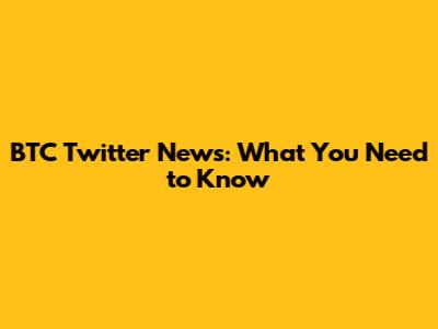 BTC Twitter News: What You Need to Know