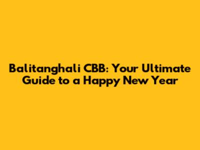 Balitanghali CBB: Your Ultimate Guide to a Happy New Year