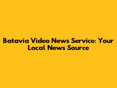 Batavia Video News Service: Your Local News Source