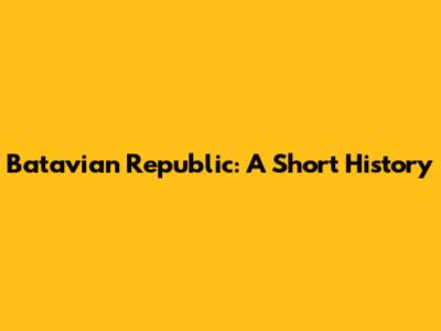 Batavian Republic: A Short History