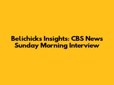 Belichick's Insights: CBS News Sunday Morning Interview