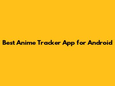 Best Anime Tracker App for Android