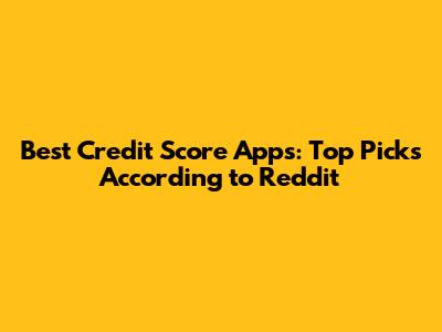 Best Credit Score Apps: Top Picks According to Reddit