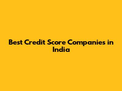 Best Credit Score Companies in India