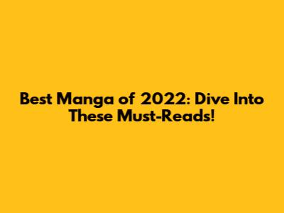 Best Manga of 2022: Dive Into These Must-Reads!