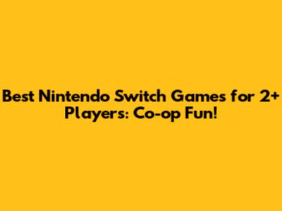 Best Nintendo Switch Games for 2+ Players: Co-op Fun!