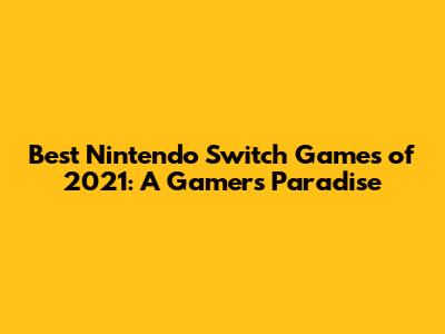 Best Nintendo Switch Games of 2021: A Gamer's Paradise