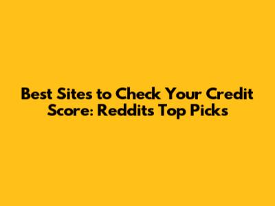 Best Sites to Check Your Credit Score: Reddit's Top Picks