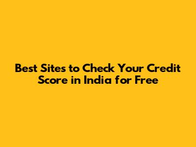 Best Sites to Check Your Credit Score in India for Free