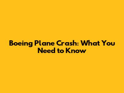 Boeing Plane Crash: What You Need to Know