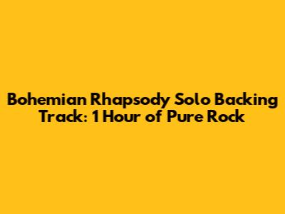 Bohemian Rhapsody Solo Backing Track: 1 Hour of Pure Rock