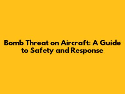 Bomb Threat on Aircraft: A Guide to Safety and Response