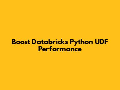 Boost Databricks Python UDF Performance