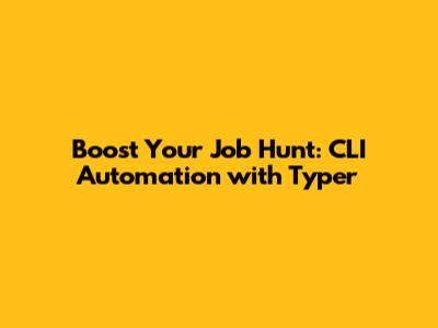 Boost Your Job Hunt: CLI Automation with Typer