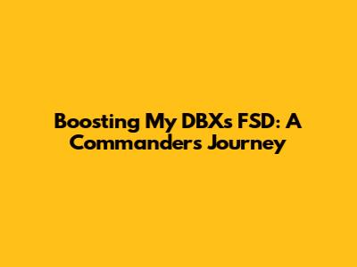 Boosting My DBX's FSD: A Commander's Journey
