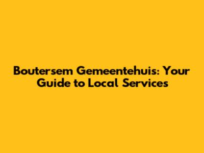 Boutersem Gemeentehuis: Your Guide to Local Services