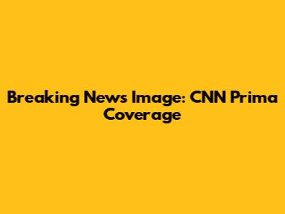 Breaking News Image: CNN Prima Coverage