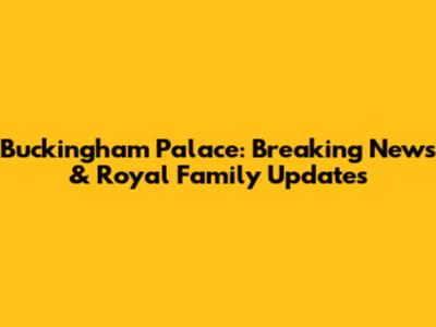 Buckingham Palace: Breaking News & Royal Family Updates