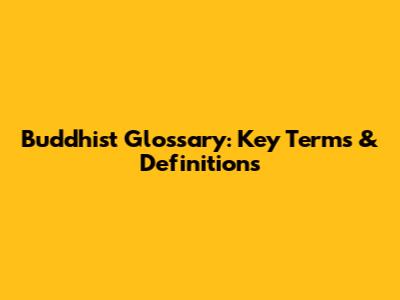 Buddhist Glossary: Key Terms & Definitions