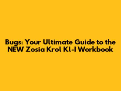 Bugs: Your Ultimate Guide to the NEW Zosia Krol Kl-I Workbook